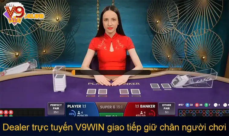 Dealer trực tuyến V9WIN giao tiếp giữ chân người chơi