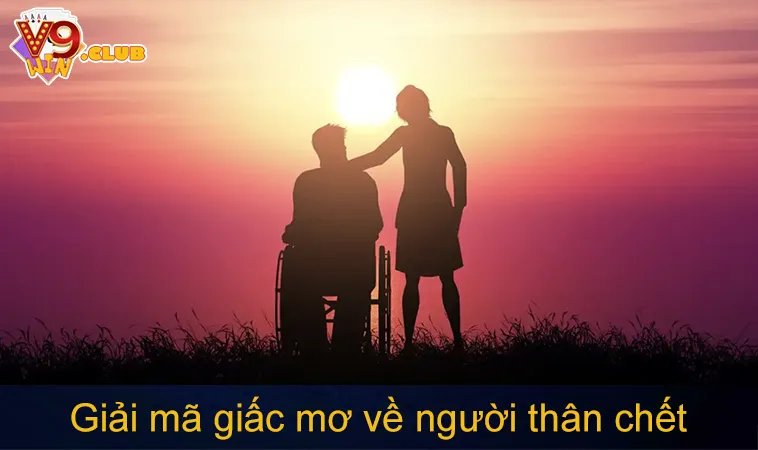 Giải mã giấc mơ về người thân chết giúp bạn hiểu rõ ý nghĩa