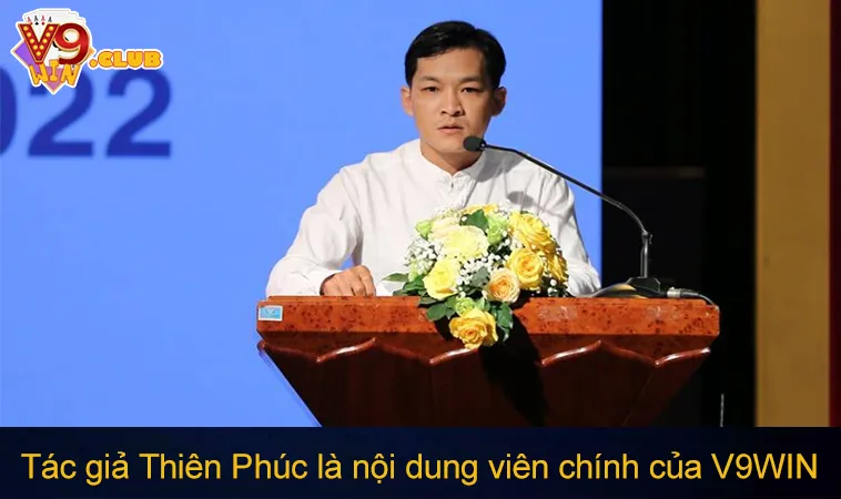 Tác giả Thiên Phúc là nội dung viên chính của V9WIN