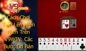 Cách Chơi Tiến Lên Miền Nam Trên V9WIN: Các Bước Cơ Bản