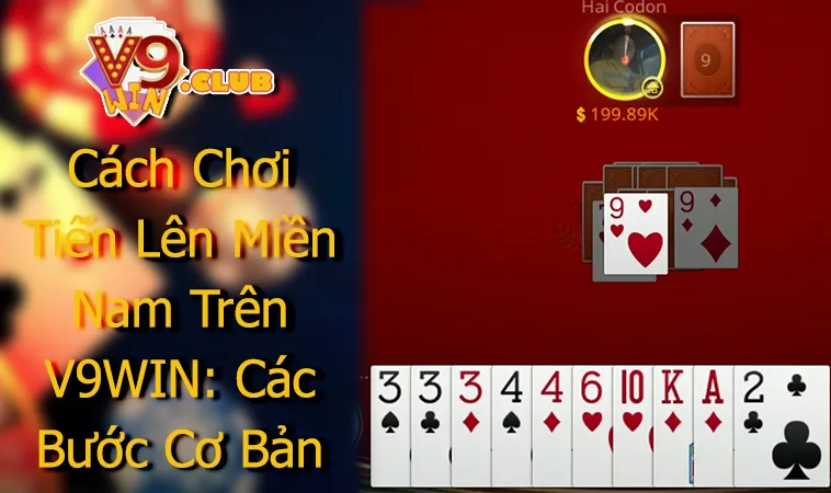 Cách Chơi Tiến Lên Miền Nam Trên V9WIN: Các Bước Cơ Bản