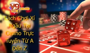Cách Chơi Xí Ngầu Tại Casino Trực Tuyến Từ A Đến Z 2025